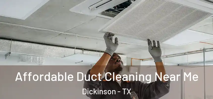  Affordable Duct Cleaning Near Me Dickinson - TX