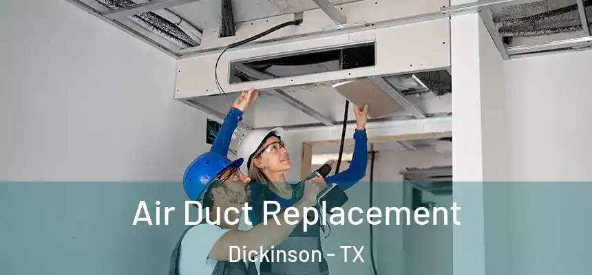  Air Duct Replacement Dickinson - TX