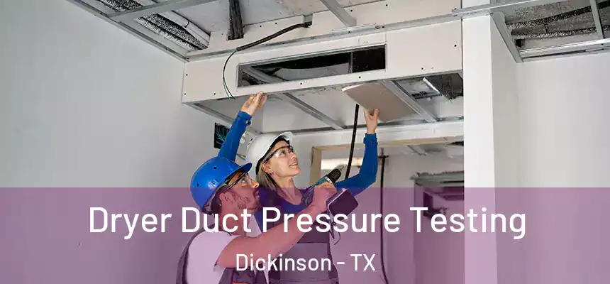  Dryer Duct Pressure Testing Dickinson - TX
