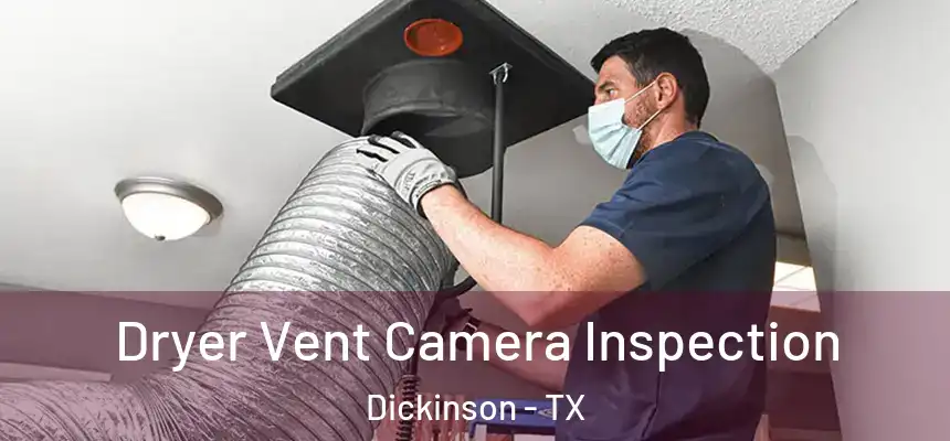  Dryer Vent Camera Inspection Dickinson - TX