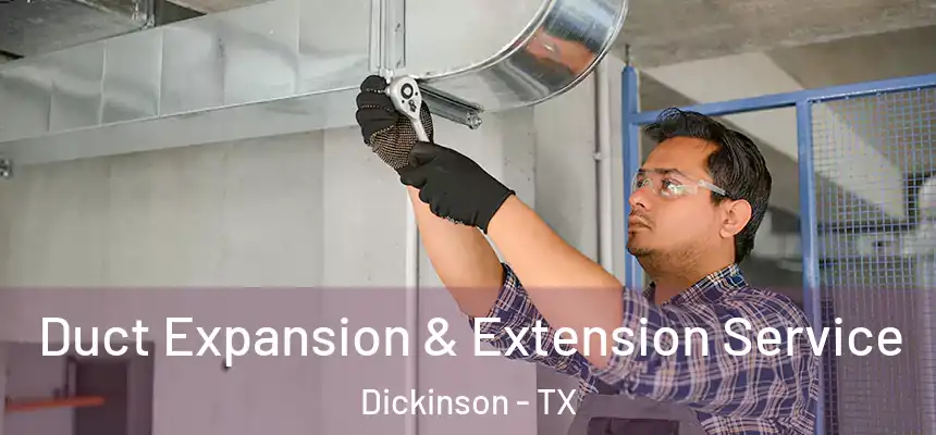  Duct Expansion & Extension Service Dickinson - TX