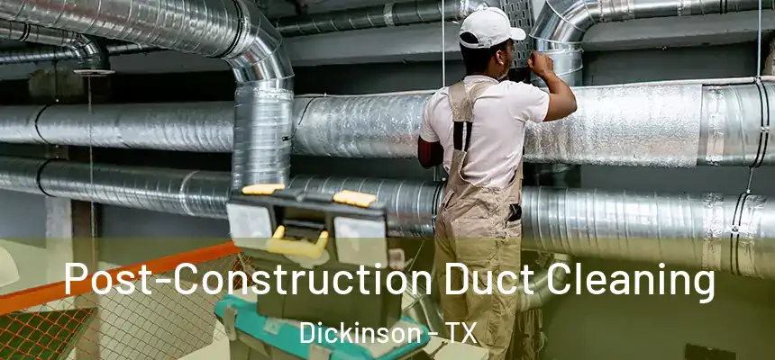  Post-Construction Duct Cleaning Dickinson - TX