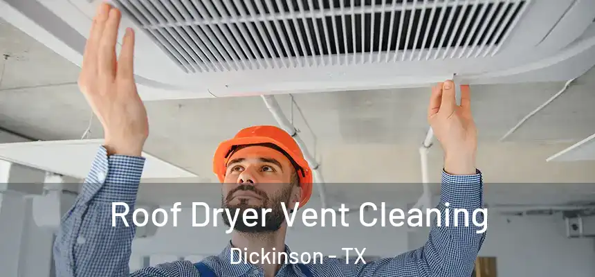  Roof Dryer Vent Cleaning Dickinson - TX