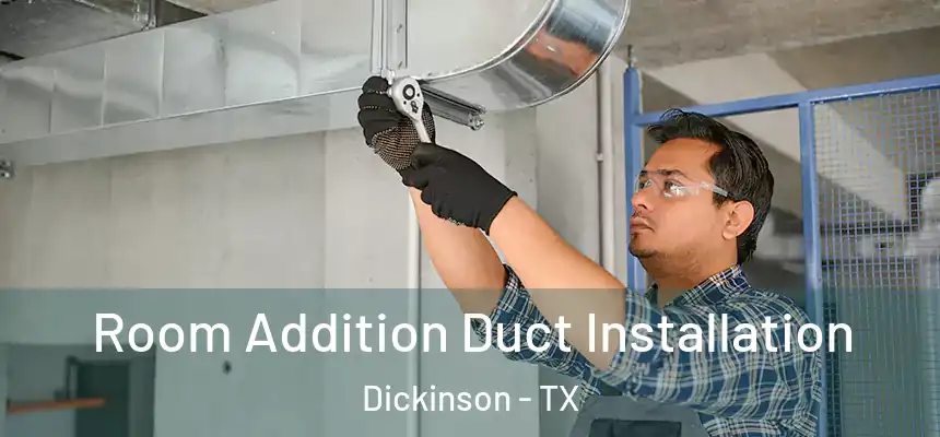  Room Addition Duct Installation Dickinson - TX